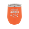Chillin and Drinking Wine with My Gnomies - Laser Engraved Stainless Steel Drinkware - 2527 -