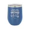 Chillin and Drinking Wine with My Gnomies - Laser Engraved Stainless Steel Drinkware - 2527 -