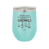 Chillin and Drinking Wine with My Gnomies - Laser Engraved Stainless Steel Drinkware - 2527 -