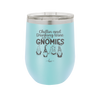 Chillin and Drinking Wine with My Gnomies - Laser Engraved Stainless Steel Drinkware - 2527 -