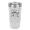 Chillin and Drinking Wine with My Gnomies - Laser Engraved Stainless Steel Drinkware - 2527 -