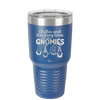 Chillin and Drinking Wine with My Gnomies - Laser Engraved Stainless Steel Drinkware - 2527 -