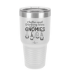 Chillin and Drinking Wine with My Gnomies - Laser Engraved Stainless Steel Drinkware - 2527 -