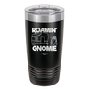 Roamin' Gnomie 2 - Laser Engraved Stainless Steel Drinkware - 2537 -