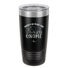 There's No Place Like Gnome - Laser Engraved Stainless Steel Drinkware - 2538 -