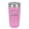 There's No Place Like Gnome - Laser Engraved Stainless Steel Drinkware - 2538 -