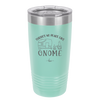 There's No Place Like Gnome - Laser Engraved Stainless Steel Drinkware - 2538 -
