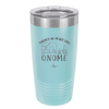 There's No Place Like Gnome - Laser Engraved Stainless Steel Drinkware - 2538 -