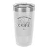 There's No Place Like Gnome - Laser Engraved Stainless Steel Drinkware - 2538 -