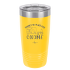 There's No Place Like Gnome - Laser Engraved Stainless Steel Drinkware - 2538 -