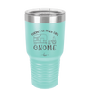 There's No Place Like Gnome - Laser Engraved Stainless Steel Drinkware - 2538 -