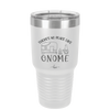 There's No Place Like Gnome - Laser Engraved Stainless Steel Drinkware - 2538 -