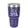 Gnome is Where the Heart is 1 - Laser Engraved Stainless Steel Drinkware - 2539 -