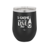To Gnome Me is to Love Me 1 - Laser Engraved Stainless Steel Drinkware - 2542 -