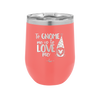 To Gnome Me is to Love Me 1 - Laser Engraved Stainless Steel Drinkware - 2542 -