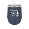 To Gnome Me is to Love Me 1 - Laser Engraved Stainless Steel Drinkware - 2542 -