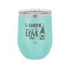 To Gnome Me is to Love Me 1 - Laser Engraved Stainless Steel Drinkware - 2542 -