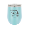 To Gnome Me is to Love Me 1 - Laser Engraved Stainless Steel Drinkware - 2542 -