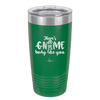 There's Gnome Body Like You 1 - Laser Engraved Stainless Steel Drinkware - 2544 -