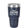 There's Gnome Body Like You 1 - Laser Engraved Stainless Steel Drinkware - 2544 -