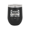 There's Gnome Body Like You 2 - Laser Engraved Stainless Steel Drinkware - 2545 -