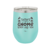 There's Gnome Body Like You 2 - Laser Engraved Stainless Steel Drinkware - 2545 -