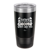 There's Gnome Body Like You 2 - Laser Engraved Stainless Steel Drinkware - 2545 -