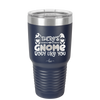 There's Gnome Body Like You 2 - Laser Engraved Stainless Steel Drinkware - 2545 -