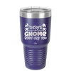 There's Gnome Body Like You 2 - Laser Engraved Stainless Steel Drinkware - 2545 -