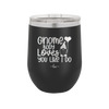 Gnome Body Loves You Like I Do - Laser Engraved Stainless Steel Drinkware - 2546 -