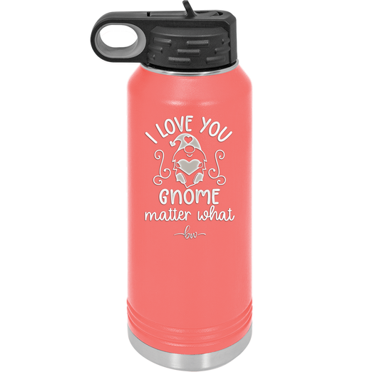 I Love You Gnome Matter What 1 - Laser Engraved Stainless Steel Drinkware - 2547 -