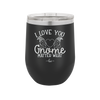 I Love You Gnome Matter What 2 - Laser Engraved Stainless Steel Drinkware - 2548 -