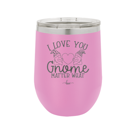 I Love You Gnome Matter What 2 - Laser Engraved Stainless Steel Drinkware - 2548 -
