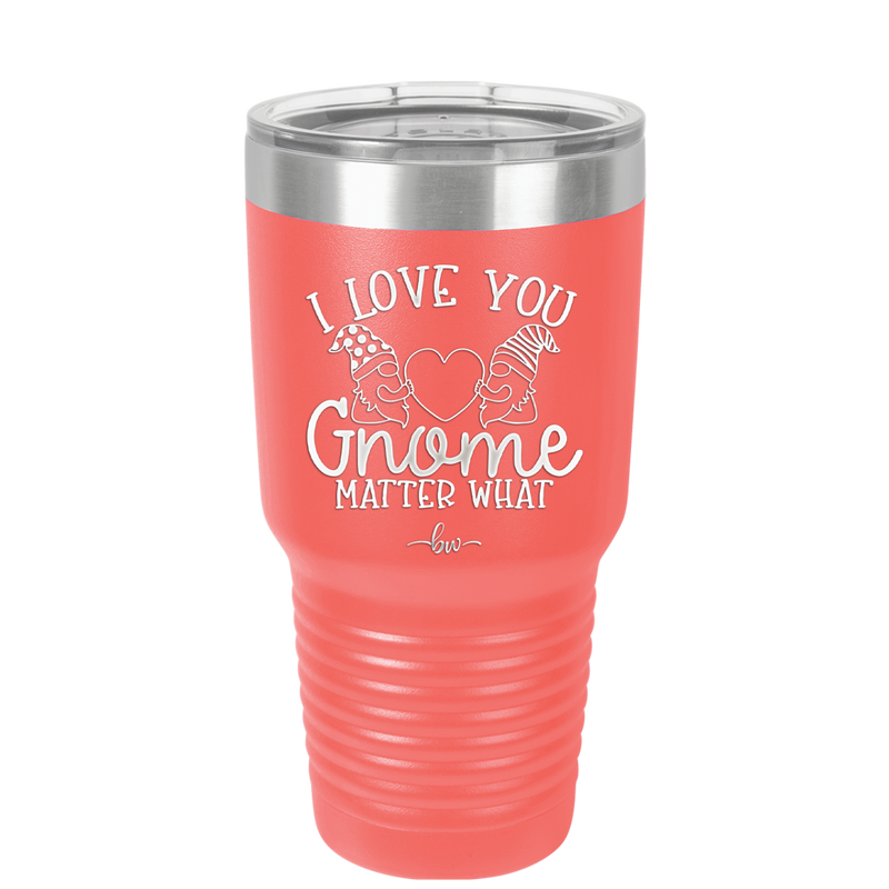 I Love You Gnome Matter What 2 - Laser Engraved Stainless Steel Drinkware - 2548 -