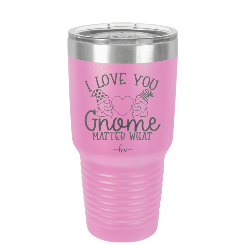 I Love You Gnome Matter What 2 - Laser Engraved Stainless Steel Drinkware - 2548 -