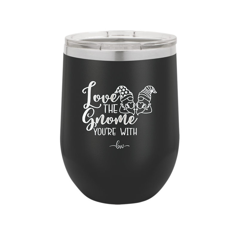 Love the Gnome You're With - Laser Engraved Stainless Steel Drinkware - 2549 -