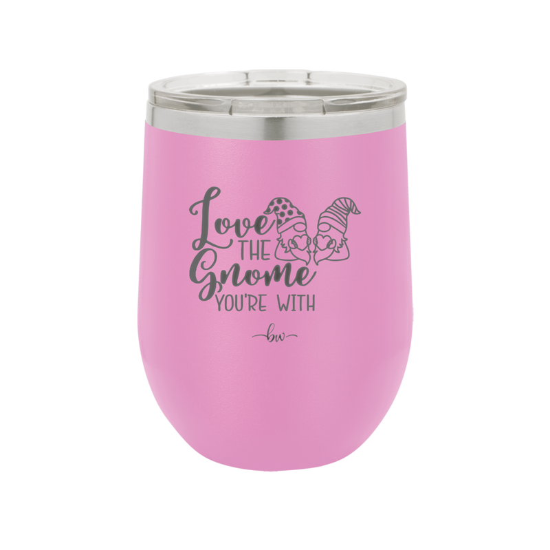 Love the Gnome You're With - Laser Engraved Stainless Steel Drinkware - 2549 -