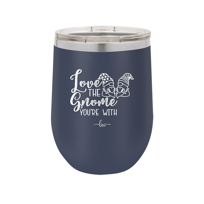 Love the Gnome You're With - Laser Engraved Stainless Steel Drinkware - 2549 -