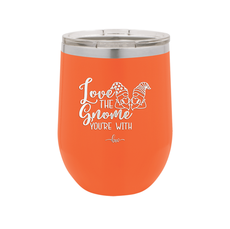 Love the Gnome You're With - Laser Engraved Stainless Steel Drinkware - 2549 -