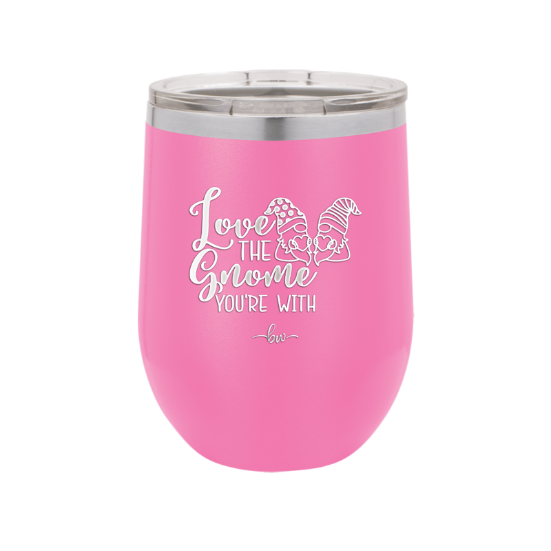 Love the Gnome You're With - Laser Engraved Stainless Steel Drinkware - 2549 -