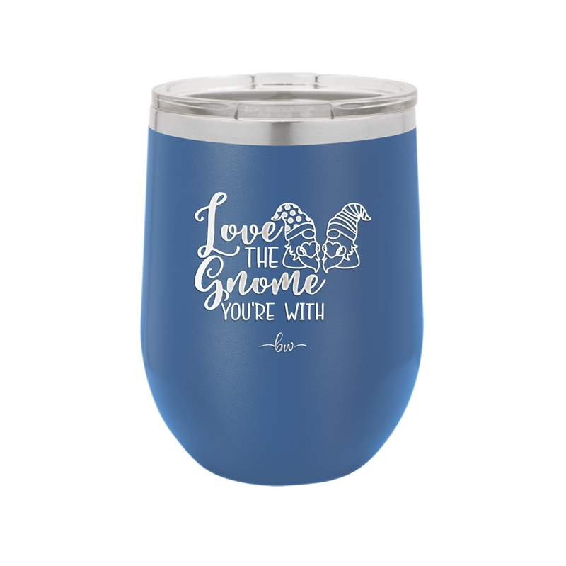 Love the Gnome You're With - Laser Engraved Stainless Steel Drinkware - 2549 -