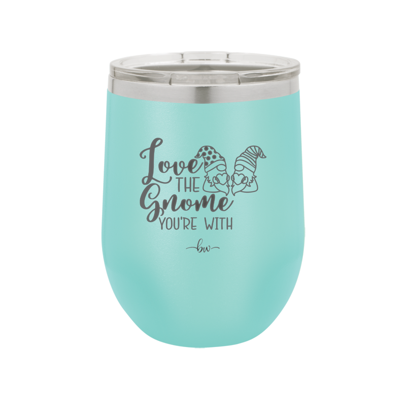 Love the Gnome You're With - Laser Engraved Stainless Steel Drinkware - 2549 -