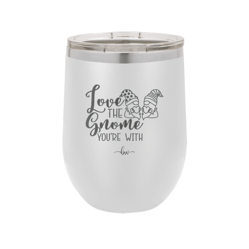 Love the Gnome You're With - Laser Engraved Stainless Steel Drinkware - 2549 -