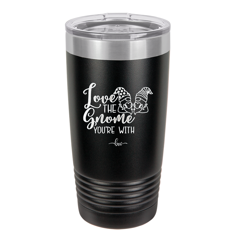 Love the Gnome You're With - Laser Engraved Stainless Steel Drinkware - 2549 -