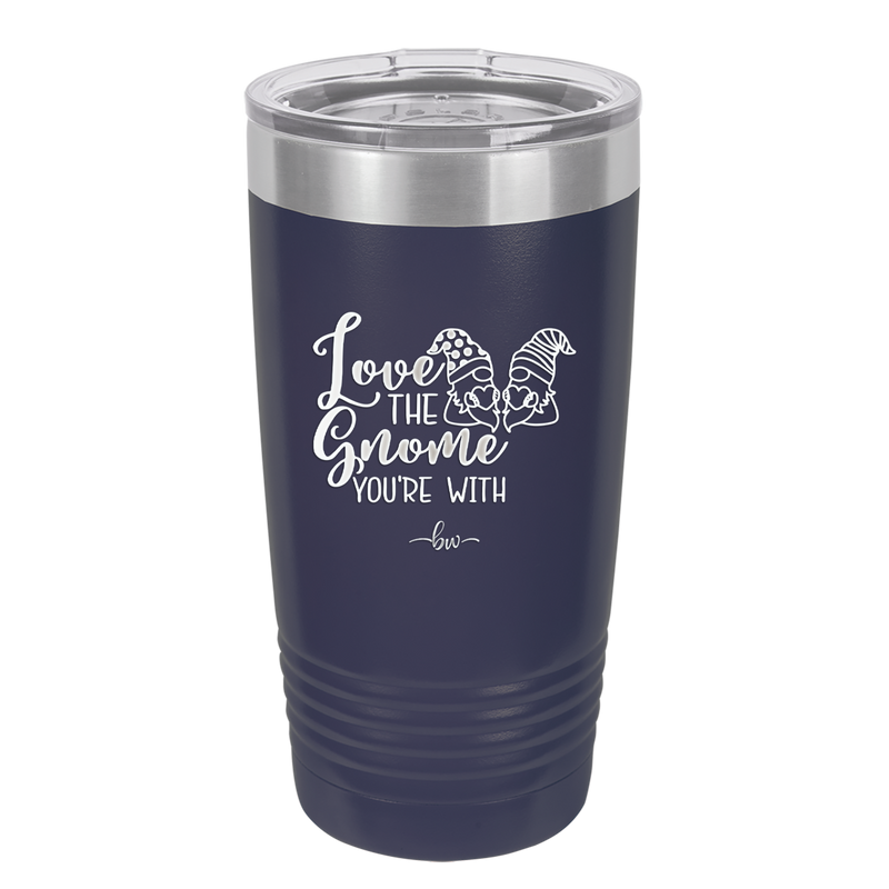 Love the Gnome You're With - Laser Engraved Stainless Steel Drinkware - 2549 -