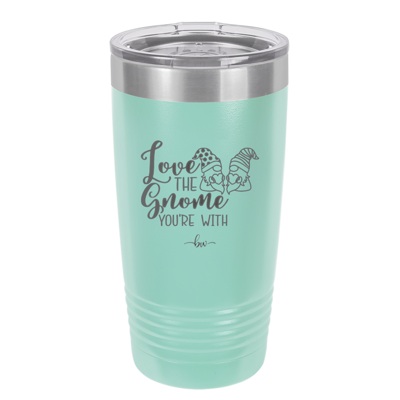 Love the Gnome You're With - Laser Engraved Stainless Steel Drinkware - 2549 -