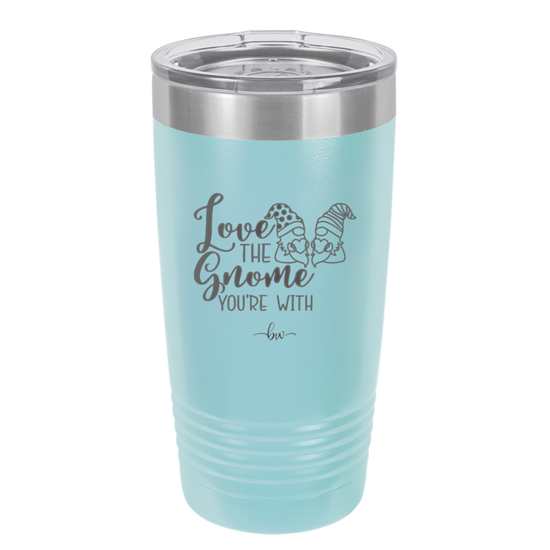 Love the Gnome You're With - Laser Engraved Stainless Steel Drinkware - 2549 -