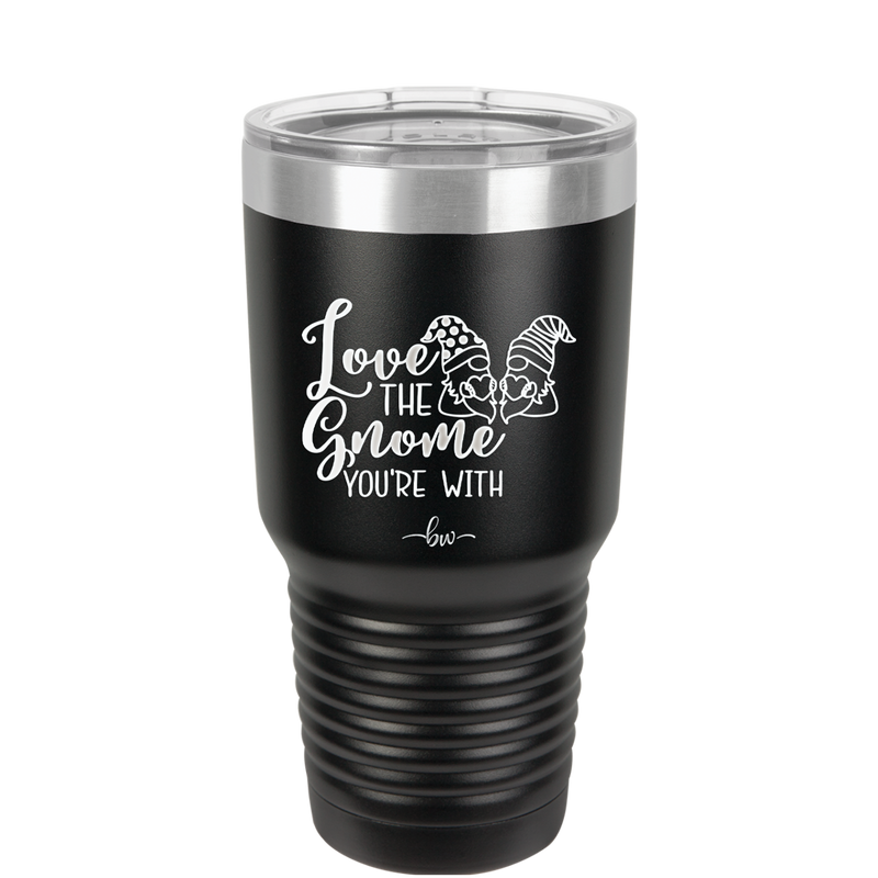 Love the Gnome You're With - Laser Engraved Stainless Steel Drinkware - 2549 -