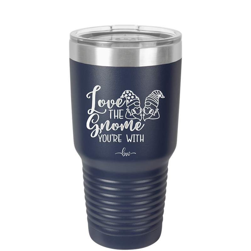Love the Gnome You're With - Laser Engraved Stainless Steel Drinkware - 2549 -