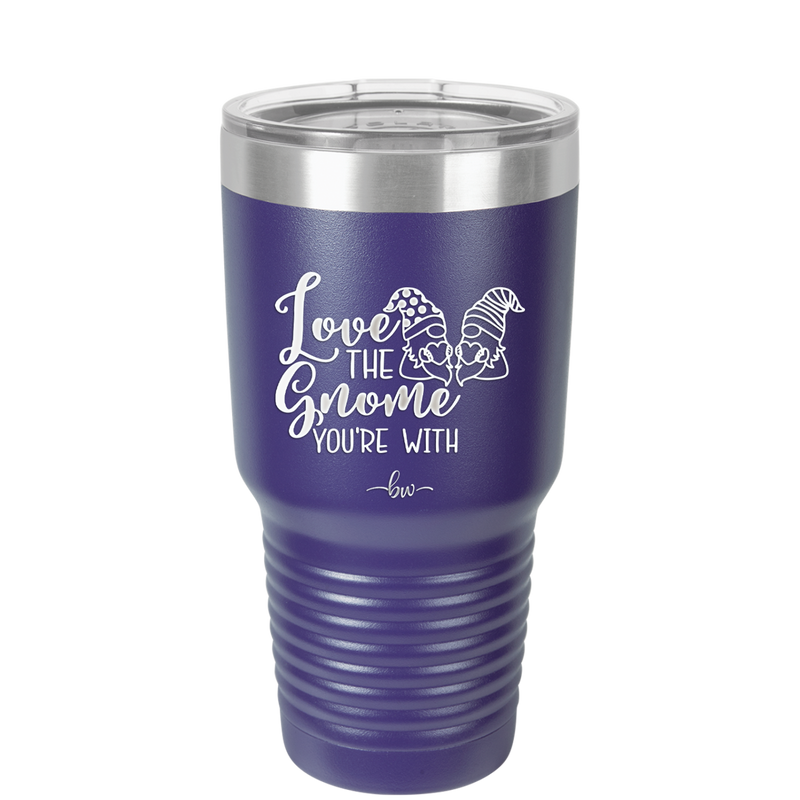 Love the Gnome You're With - Laser Engraved Stainless Steel Drinkware - 2549 -